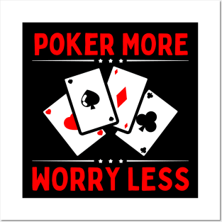 Poker More Worry Less Posters and Art